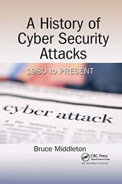 A History of Cyber Security Attacks - 1980 to Present
