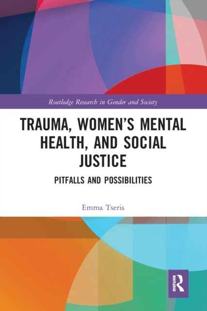 Trauma, Womens Mental Health, and Social Justice - Pitfalls and Possibilities