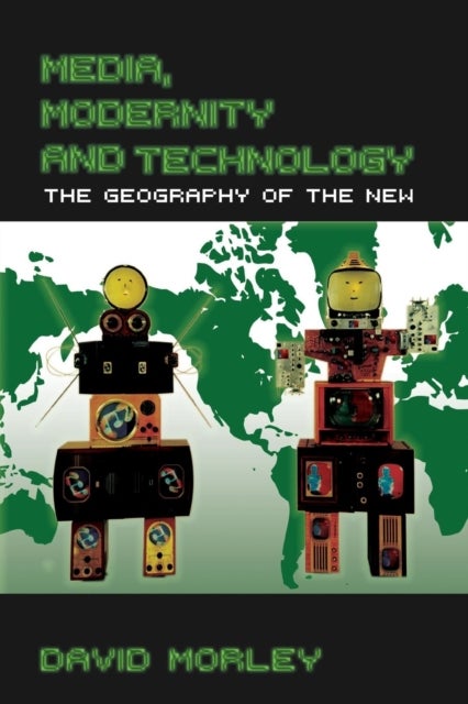 Media, Modernity and Technology - The Geography of the New