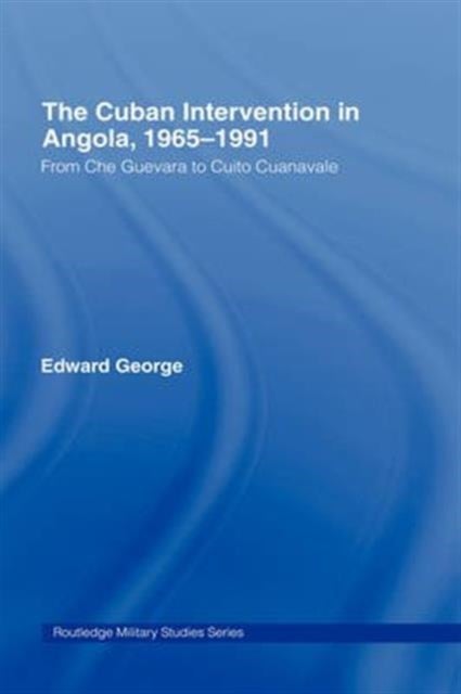 The Cuban Intervention In Angola, 1965-1991 - From Che Guevara to Cuito Cuanavale