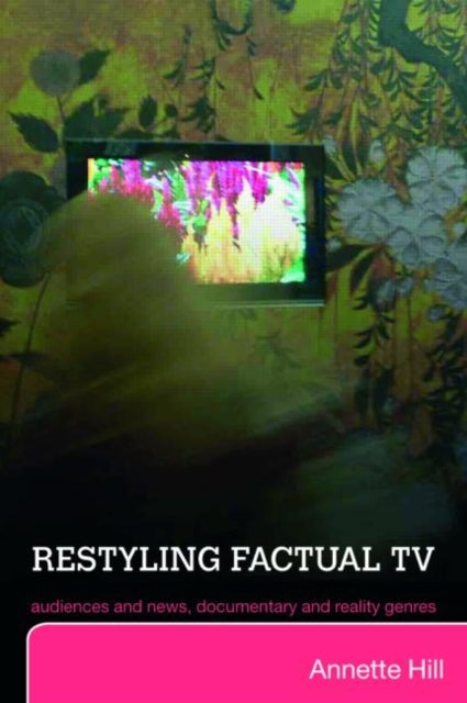 Restyling Factual TV - Audiences and News, Documentary and Reality Genres