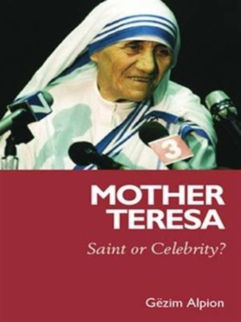 Mother Teresa - Saint or Celebrity?