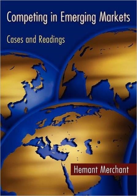 Competing in Emerging Markets - Cases and Readings