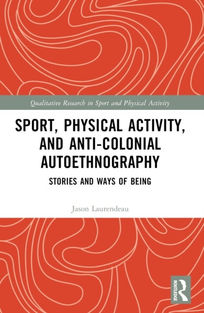 Sport, Physical Activity, and Anti-Colonial Autoethnography - Stories and Ways of Being