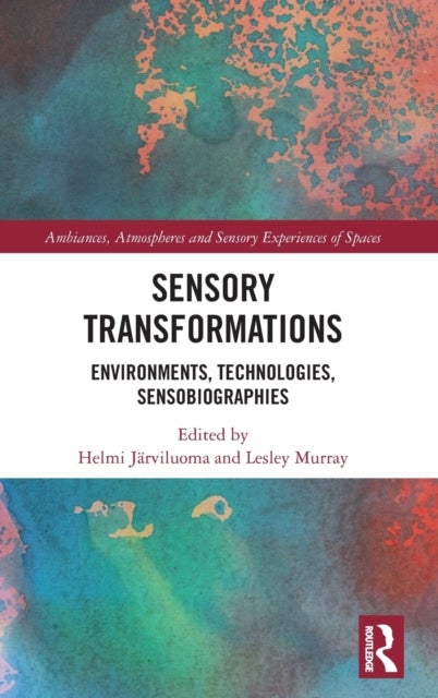 Sensory Transformations - Environments, Technologies, Sensobiographies