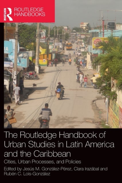 The Routledge Handbook of Urban Studies in Latin America and the Caribbean - Cities, Urban Processes, and Policies