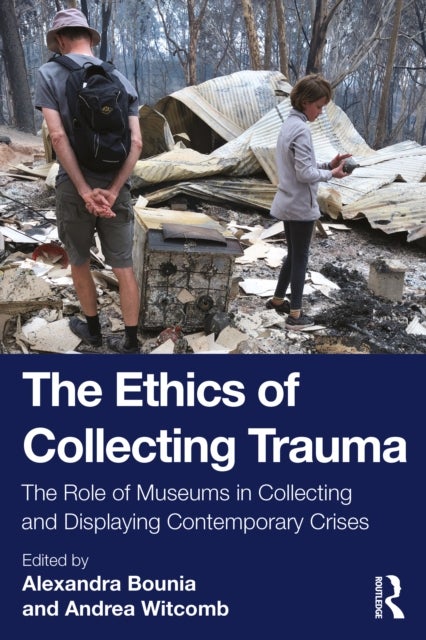 The Ethics of Collecting Trauma - The Role of Museums in Collecting and Displaying Contemporary Crises