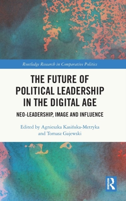 The Future of Political Leadership in the Digital Age - Neo-Leadership, Image and Influence