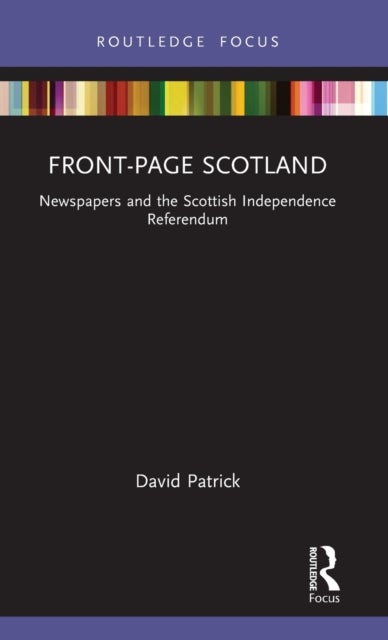 Front-Page Scotland - Newspapers and the Scottish Independence Referendum