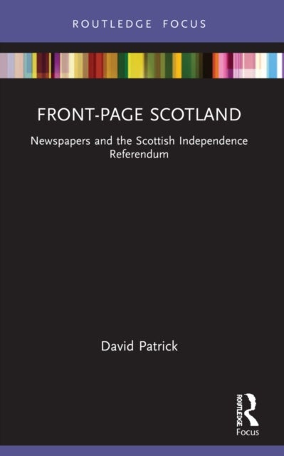 Front-Page Scotland - Newspapers and the Scottish Independence Referendum