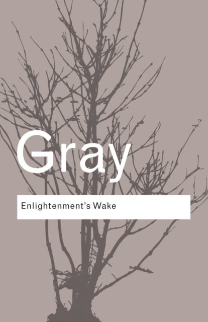 Enlightenment's Wake - Politics and Culture at the Close of the Modern Age