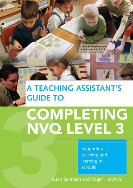 A Teaching Assistant''s Complete Guide to Achieving NVQ Level 3 - Supporting Teaching and Learning in Schools
