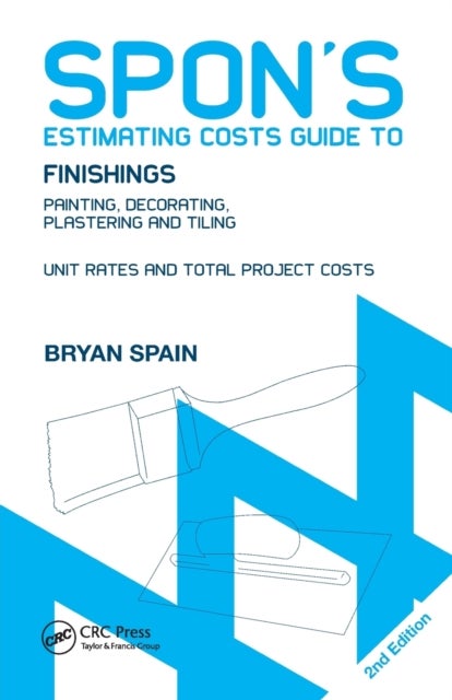 Spon''s Estimating Costs Guide to Finishings - Painting, Decorating, Plastering and Tiling, Second Edition