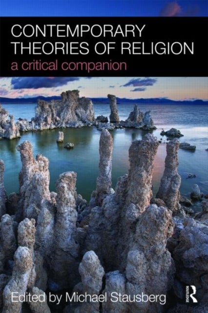 Contemporary Theories of Religion - A Critical Companion
