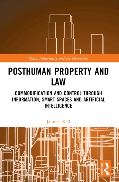 Posthuman Property and Law - Commodification and Control through Information, Smart Spaces and Artificial Intelligence
