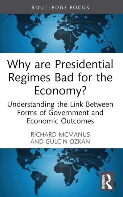 Why are Presidential Regimes Bad for the Economy? - Understanding the Link Between Forms of Government and Economic Outcomes