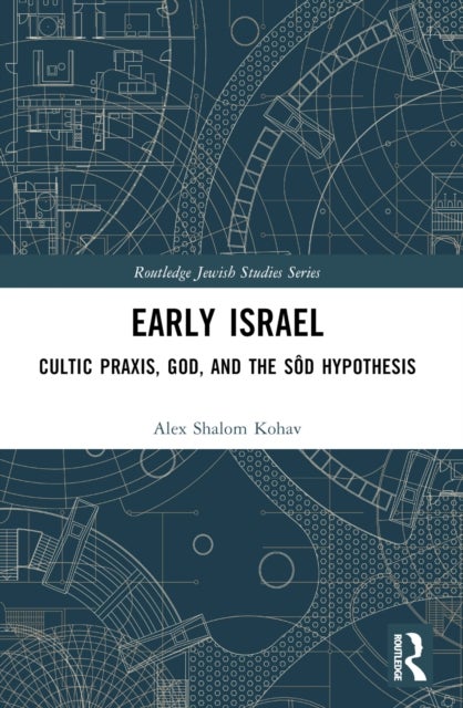 Early Israel - Cultic Praxis, God, and the Sôd Hypothesis