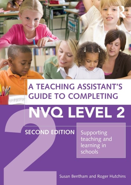 A Teaching Assistant''s Guide to Completing NVQ Level 2 - Supporting Teaching and Learning in Schools