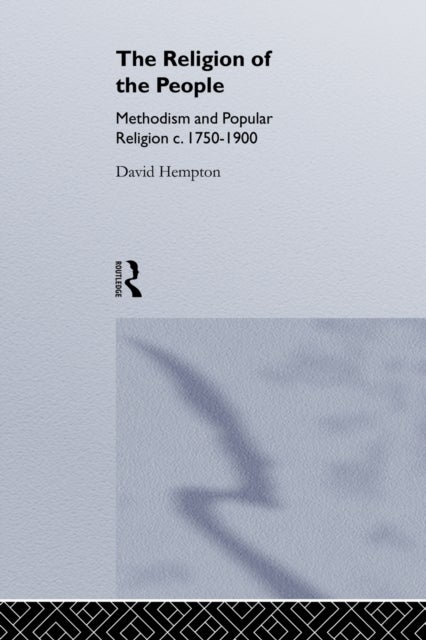 Religion of the People - Methodism and Popular Religion 1750-1900