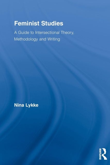 Feminist Studies - A Guide to Intersectional Theory, Methodology and Writing