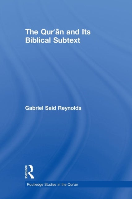 The Qur''an and Its Biblical Subtext