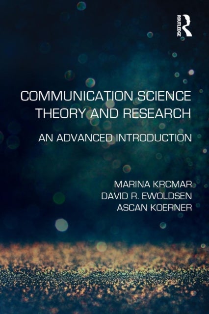 Communication Science Theory and Research - An Advanced Introduction