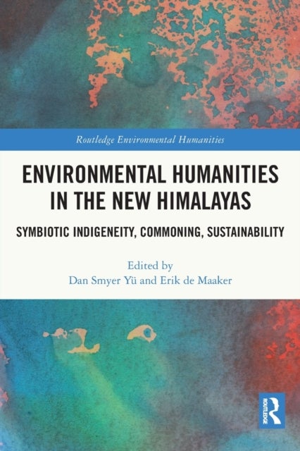 Environmental Humanities in the New Himalayas - Symbiotic Indigeneity, Commoning, Sustainability