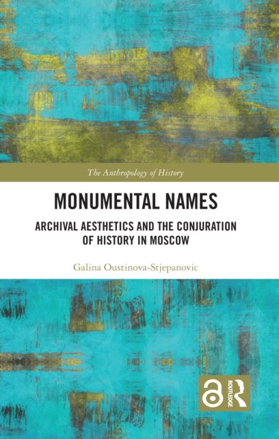 Monumental Names - Archival Aesthetics and the Conjuration of History in Moscow