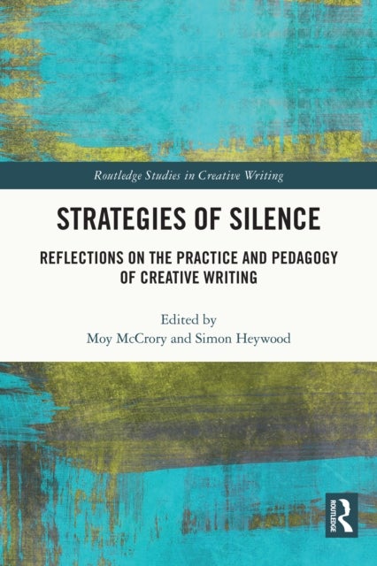 Strategies of Silence - Reflections on the Practice and Pedagogy of Creative Writing