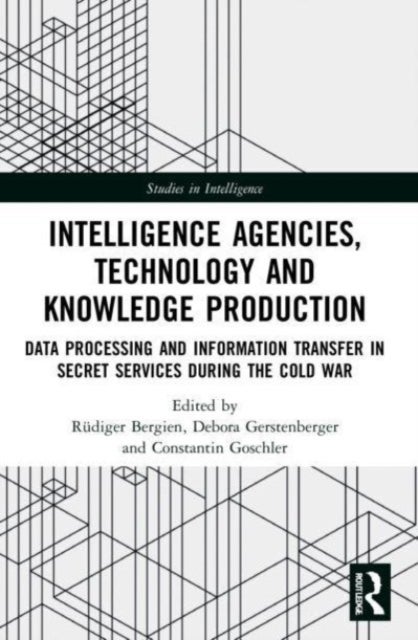 Intelligence Agencies, Technology and Knowledge Production - Data Processing and Information Transfer in Secret Services during the Cold War