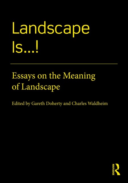 Landscape Is...! - Essays on the Meaning of Landscape