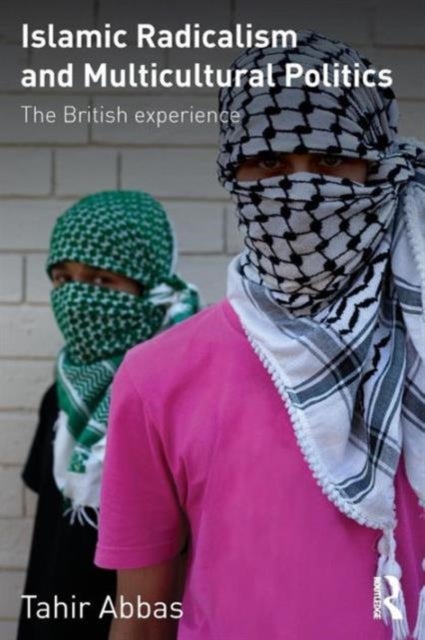 Islamic Radicalism and Multicultural Politics - The British Experience