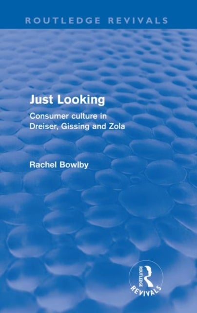 Just Looking (Routledge Revivals) - Consumer Culture in Dreiser, Gissing and Zola