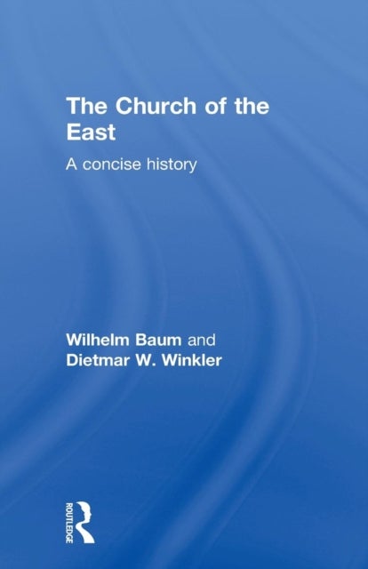 The Church of the East - A Concise History