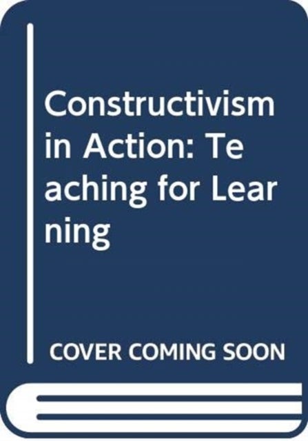 Constructivism in Action - Teaching for Learning
