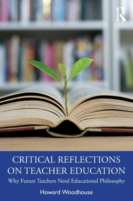 Critical Reflections on Teacher Education - Why Future Teachers Need Educational Philosophy