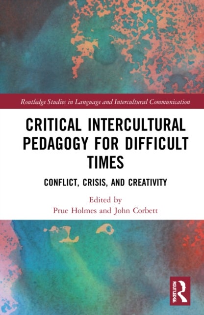 Critical Intercultural Pedagogy for Difficult Times - Conflict, Crisis, and Creativity