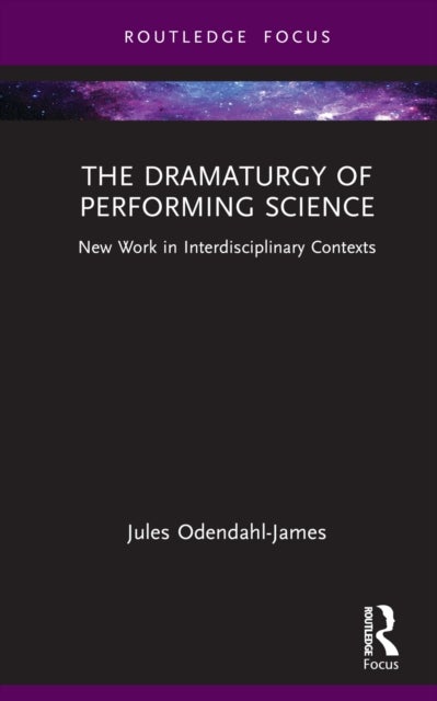 The Dramaturgy of Performing Science - New Work in Interdisciplinary Contexts