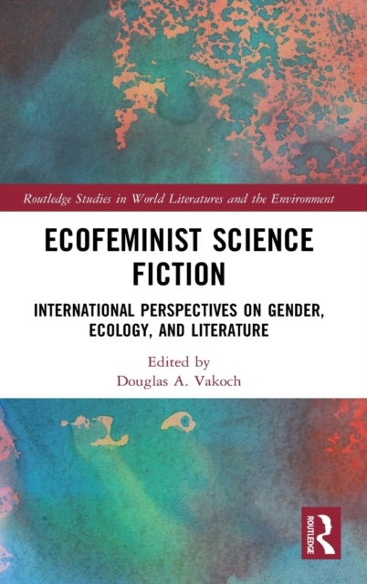 Ecofeminist Science Fiction - International Perspectives on Gender, Ecology, and Literature