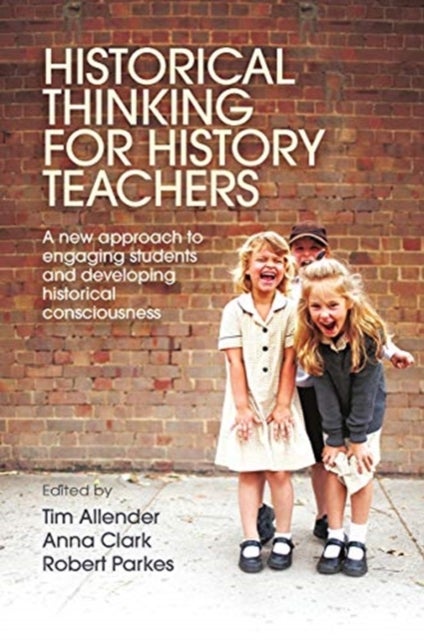 Historical Thinking for History Teachers - A new approach to engaging students and developing historical consciousness