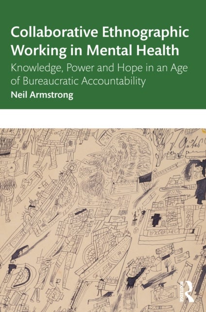 Collaborative Ethnographic Working in Mental Health - Knowledge, Power and Hope in an Age of Bureaucratic Accountability