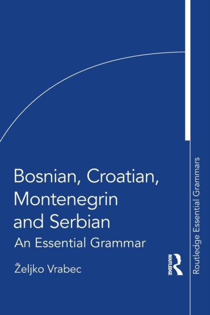 Bosnian, Croatian, Montenegrin and Serbian - An Essential Grammar