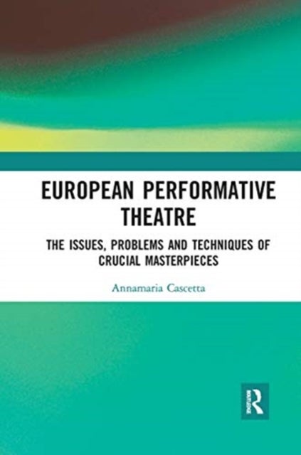 European Performative Theatre - The issues, problems and techniques of crucial masterpieces