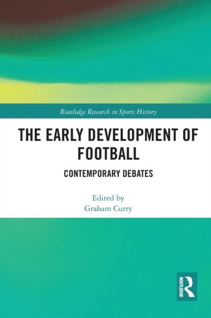 The Early Development of Football - Contemporary Debates