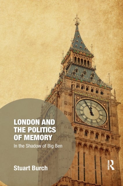 London and the Politics of Memory - In the Shadow of Big Ben