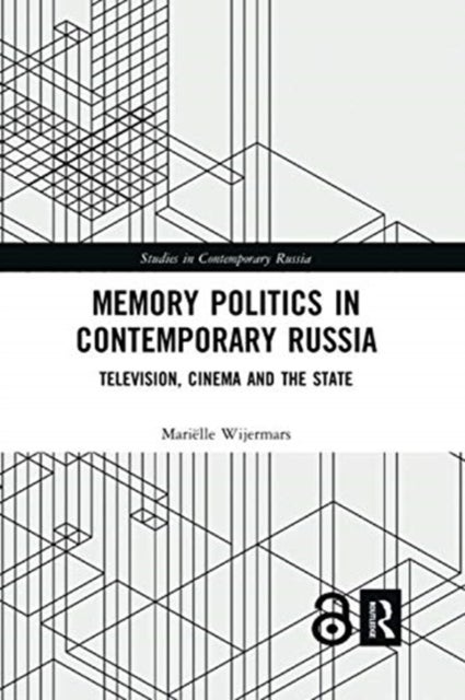 Memory Politics in Contemporary Russia - Television, Cinema and the State