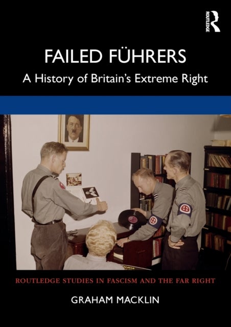Failed Führers - A History of Britain’s Extreme Right
