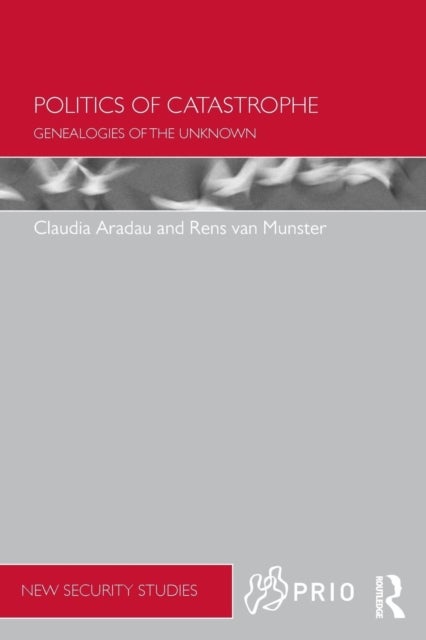 Politics of Catastrophe - Genealogies of the Unknown