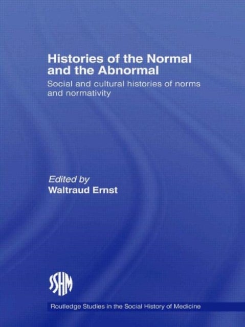 Histories of the Normal and the Abnormal - Social and Cultural Histories of Norms and Normativity
