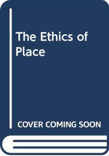 The Ethics of Place